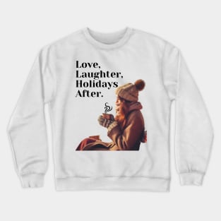 Love, Laughter, Holidays After. Crewneck Sweatshirt